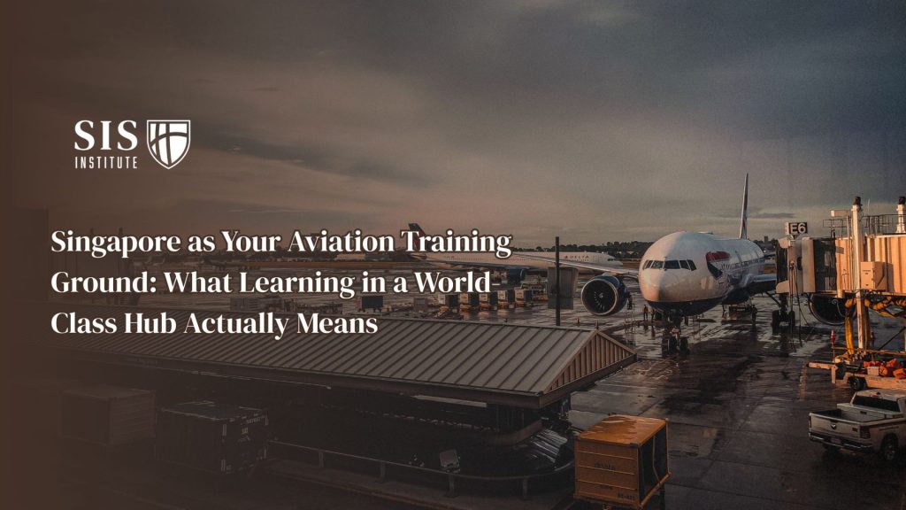 Singapore as Your Aviation Training Ground: What Learning in a World-Class Hub Actually Means